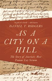 As a city on a hill. The Story of America's Most Famous Lay Sermon cover image