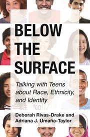 Below the surface. Talking with Teens about Race, Ethnicity, and Identity cover image