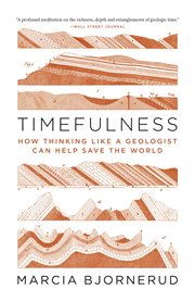 Timefulness. How Thinking Like a Geologist Can Help Save the World cover image
