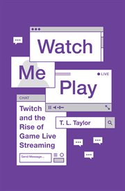Watch me play : Twitch and the rise of game live streaming cover image