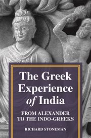 The Greek experience of India : from Alexander to the Indo-Greeks cover image