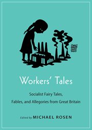 Workers' tales : socialist tairy tales, fables, and allegories from Great Britain cover image