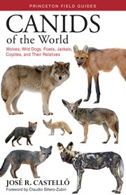 Canids of the world. Wolves, Wild Dogs, Foxes, Jackals, Coyotes, and Their Relatives cover image