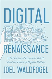 Digital renaissance. What Data and Economics Tell Us about the Future of Popular Culture cover image