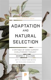 Adaptation and natural selection : a critique of some current evolutionary thought cover image