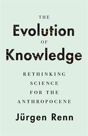 The evolution of knowledge : rethinking science for the anthropocene cover image