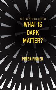 What Is Dark Matter? : Princeton Frontiers in Physics cover image