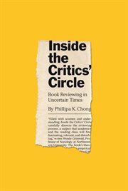 Inside the critics' circle : book reviewing in uncertain times cover image