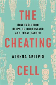 The Cheating Cell : How Evolution Helps Us Understand and Treat Cancer cover image