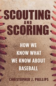 Scouting and scoring. How We Know What We Know about Baseball cover image