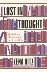Lost in thought : the hidden pleasures ofan intellectual life cover image