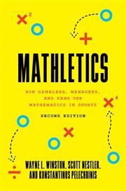 Mathletics : how gamblers, managers, and fans use mathematics in sports cover image