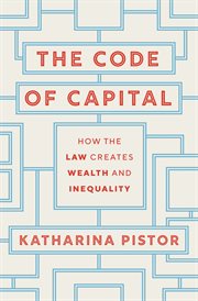 The code of capital : how the law createswealth and inequality cover image