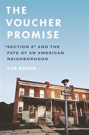 The voucher promise : "Section 8" and the fate of an American neighborhood cover image