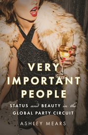 Very Important People : Status and Beauty in the Global Party Circuit cover image