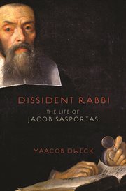Dissident rabbi. The Life of Jacob Sasportas cover image