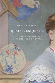 Quaint, exquisite. Victorian Aesthetics and the Idea of Japan cover image