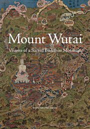 Mount Wutai : Visions of a Sacred Buddhist Mountain cover image