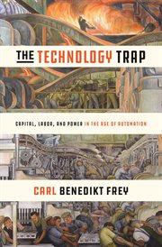 The technology trap : capital, labor, andpower in the age of automation cover image