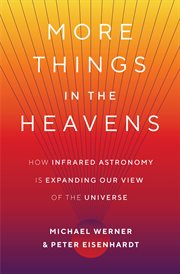 More things in the heavens. How Infrared Astronomy Is Expanding Our View of the Universe cover image