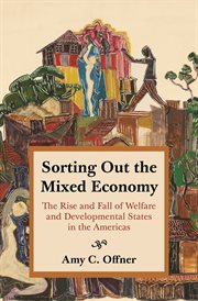 Sorting out the mixed economy. The Rise and Fall of Welfare and Developmental States in the Americas cover image