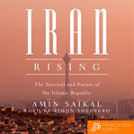 Iran rising : the survival and future of the Islamic Republic cover image