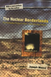 The nuclear borderlands : the Manhattan Project in post-Cold War New Mexico cover image