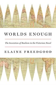 Worlds enough : the invention of realism in the Victorian novel cover image