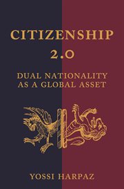 Citizenship 2.0. Dual Nationality as a Global Asset cover image
