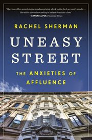 Uneasy street : the anxieties of affluence cover image