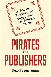 Pirates and publishers. A Social History of Copyright in Modern China cover image