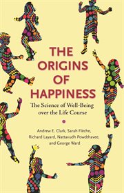 The origins of happiness : the science of well-being over the life course cover image