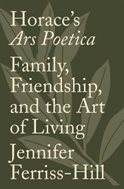 Horace's Ars poetica : family, friendship, and the art of living cover image