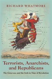 Terrorists, anarchists, and Republicans : the Genevans and the Irish in time of revolution cover image