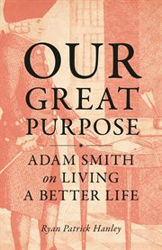 Our great purpose : Adam Smith on living a better life cover image
