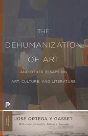The Dehumanization of Art and Other Essays on Art, Culture, and Literature cover image