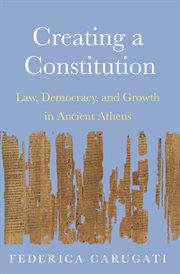 Creating a constitution : law, democracy, and growth in ancient Athens cover image