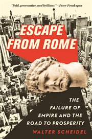 Escape from Rome : the failure of empire and the road to prosperity cover image