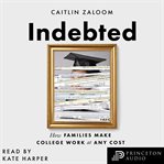 Indebted : how families make college work at any cost cover image