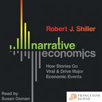 Narrative economics : how stories go viral & drive major economic events cover image