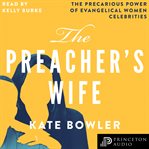The preacher's wife : the precarious power of evangelical women celebrities cover image