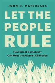 Let the people rule : how directdemocracy can meet the populist challenge cover image
