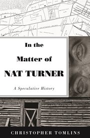 In the matter of Nat Turner : a speculative history cover image