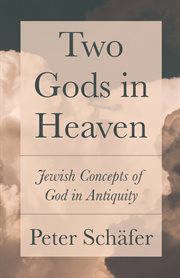 Two gods in heaven : Jewish concepts ofGod in antiquity cover image