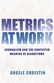 Metrics at work : journalism and the contested meaning of algorithms cover image