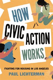 How Civic Action Works : Fighting forHousing in Los Angeles cover image