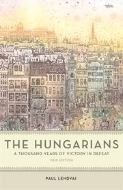 The Hungarians : a thousand years of victory in defeat cover image