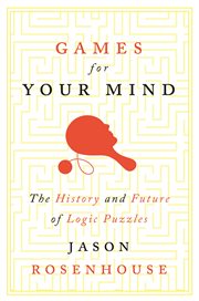 Games for your mind : the history and future of logic puzzles cover image