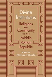 Divine institutions : religions and community in the Middle Roman Republic cover image