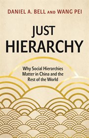 Just hierarchy : why social hierarchiesmatter in China and the rest of the world cover image